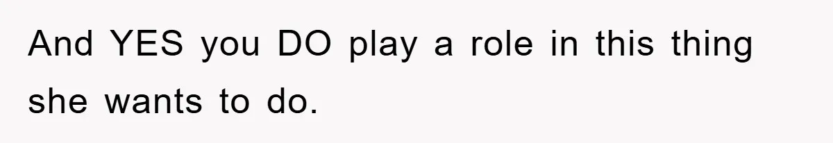 He Asked Her Not to Show "Cheeks," Now His Birthday Is Canceled And YES you DO play a role in this thing she wants to do.