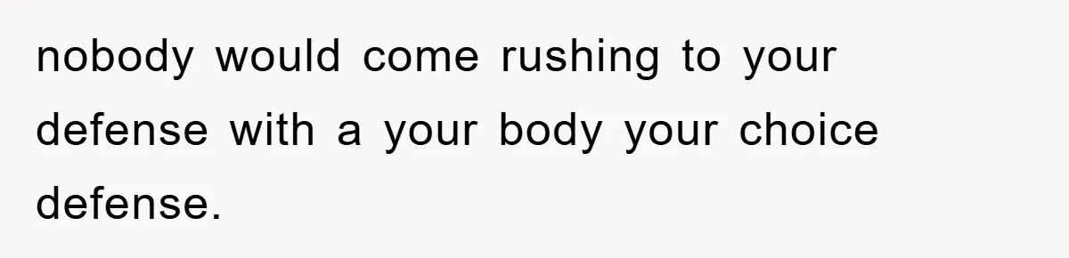 He Asked Her Not to Show "Cheeks," Now His Birthday Is Canceled nobody would come rushing to your defense with a your body your choice defense.