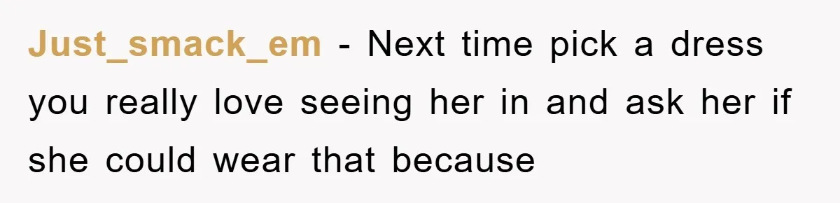 He Asked Her Not to Show "Cheeks," Now His Birthday Is Canceled Just_smack_em - Next time pick a dress you really love seeing her in and ask her if she could wear that because