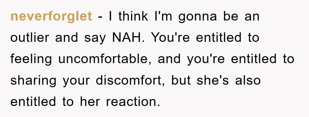 He Asked Her Not to Show "Cheeks," Now His Birthday Is Canceled neverforglet - I think I'm gonna be an outlier and say NAH. You're entitled to feeling uncomfortable, and you're entitled to sharing your discomfort, but she's also entitled to her...