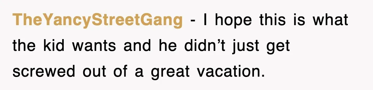 TheYancyStreetGang − I hope this is what the kid wants and he didn’t just get screwed out of a great vacation.