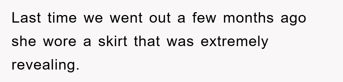 He Asked Her Not to Show "Cheeks," Now His Birthday Is Canceled Last time we went out a few months ago she wore a skirt that was extremely revealing.