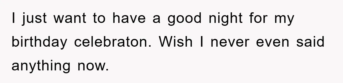 He Asked Her Not to Show "Cheeks," Now His Birthday Is Canceled I just want to have a good night for my birthday celebraton. Wish I never even said anything now.