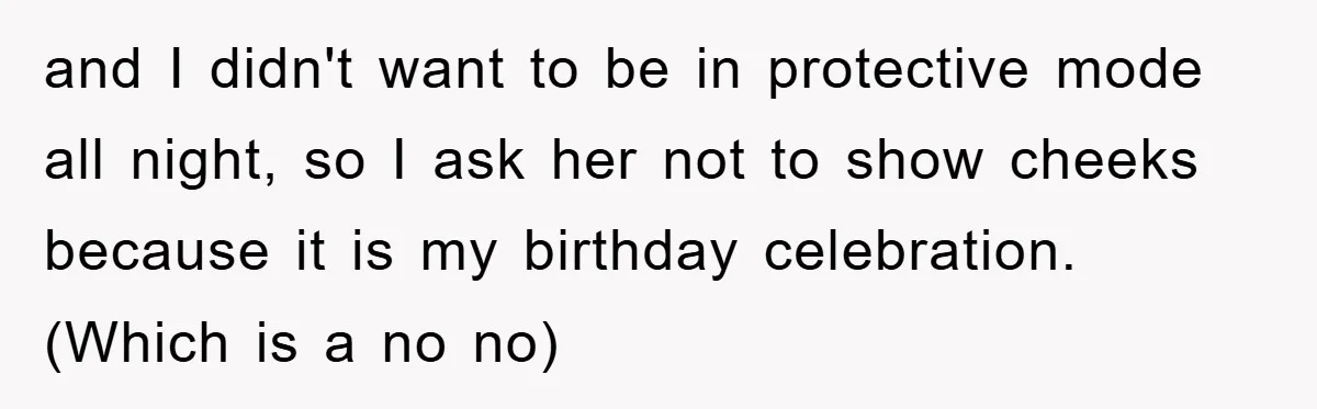 He Asked Her Not to Show "Cheeks," Now His Birthday Is Canceled and I didn't want to be in protective mode all night, so I ask her not to show cheeks because it is my birthday celebration. (Which is a no no)