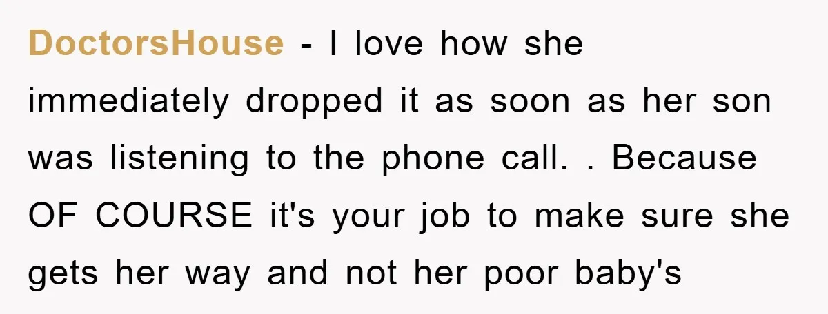 DoctorsHouse - I love how she immediately dropped it as soon as her son was listening to the phone call. . Because OF COURSE it's your job to make sure...