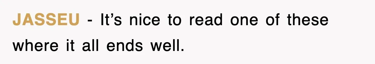 JASSEU − It’s nice to read one of these where it all ends well.