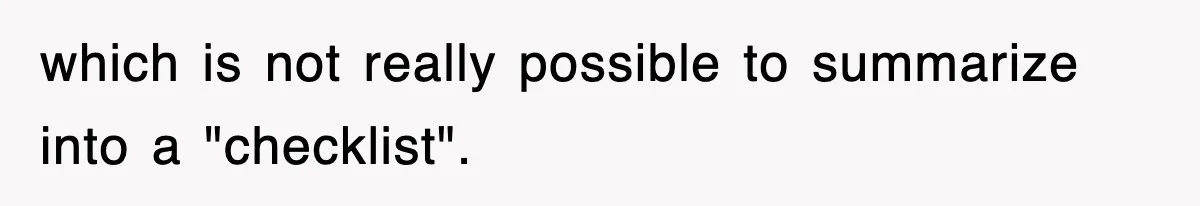 which is not really possible to summarize into a "checklist".