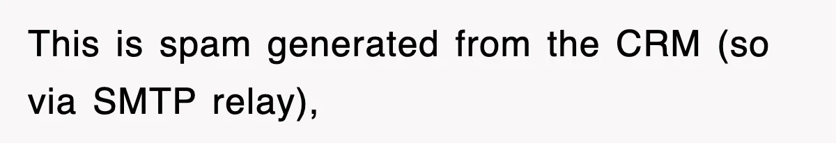 This is spam generated from the CRM (so via SMTP relay),