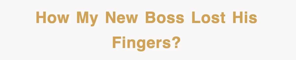 How my new boss lost his fingers?