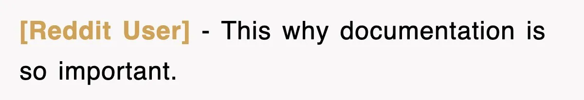 [Reddit User] − This why documentation is so important.