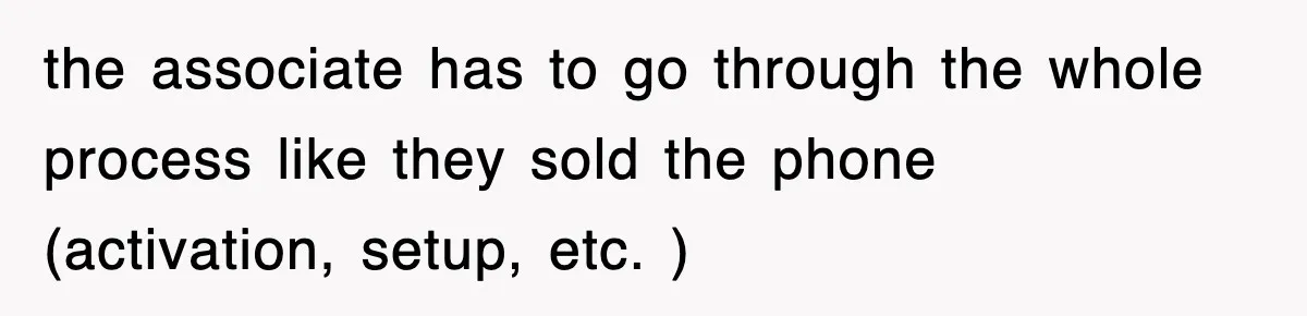 the associate has to go through the whole process like they sold the phone (activation, setup, etc. )