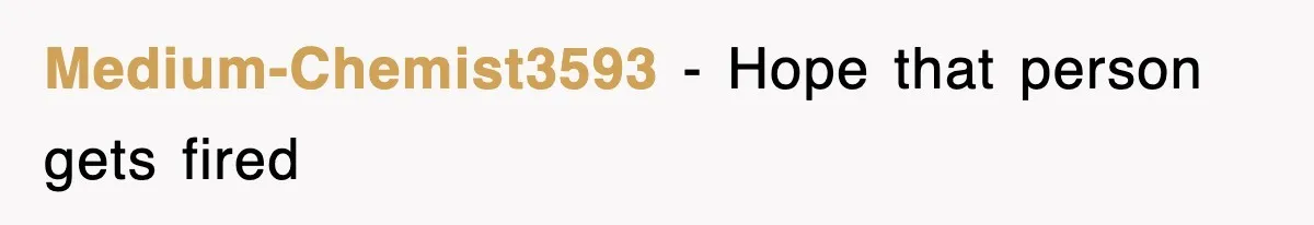 Medium-Chemist3593 − Hope that person gets fired