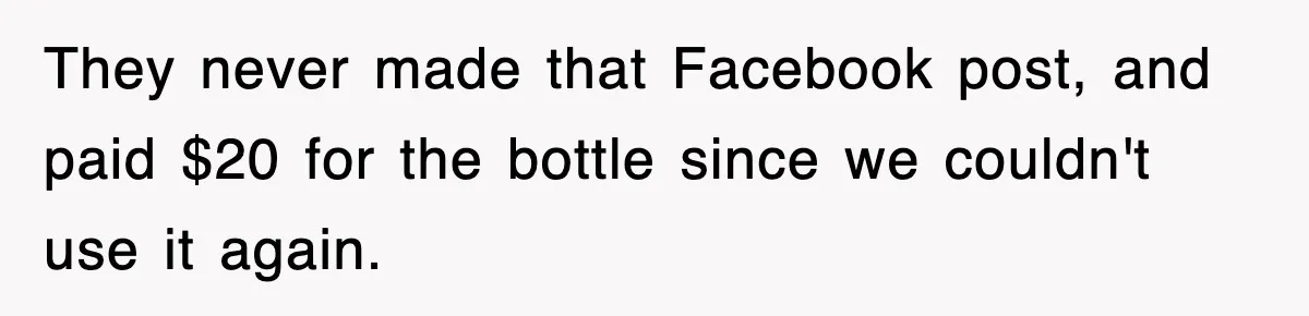 They never made that Facebook post, and paid $20 for the bottle since we couldn't use it again.