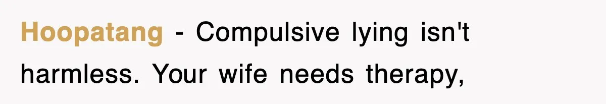 Hoopatang − Compulsive lying isn't harmless. Your wife needs therapy,