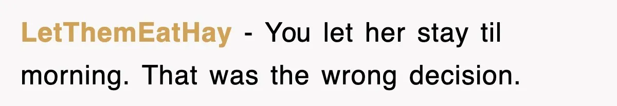 LetThemEatHay − You let her stay til morning. That was the wrong decision.