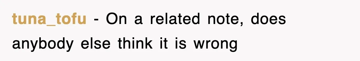 tuna_tofu − On a related note, does anybody else think it is wrong