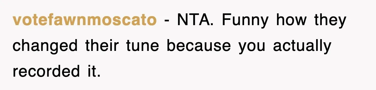 votefawnmoscato − NTA. Funny how they changed their tune because you actually recorded it.