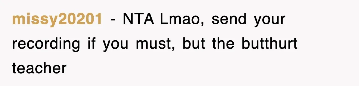 missy20201 − NTA Lmao, send your recording if you must, but the butthurt teacher