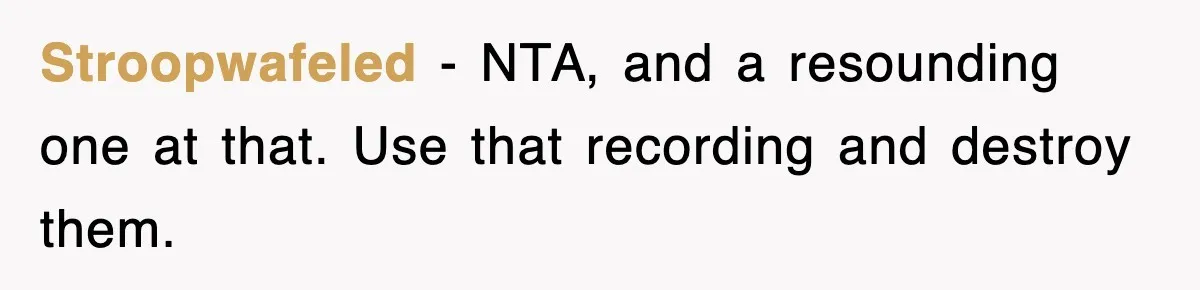 Stroopwafeled − NTA, and a resounding one at that. Use that recording and destroy them.