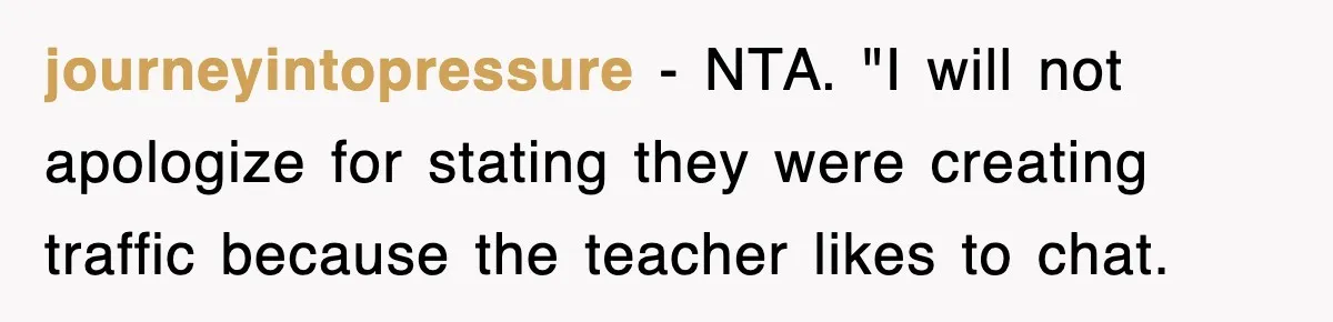 journeyintopressure − NTA. "I will not apologize for stating they were creating traffic because the teacher likes to chat.
