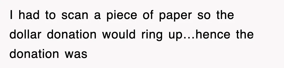 Employee Turns Blockbuster’s Upsell Trick Into Charity Hack, Raises Thousands Right Under Their Nose I had to scan a piece of paper so the dollar donation would ring up…hence the donation was