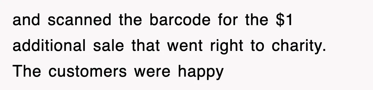 Employee Turns Blockbuster’s Upsell Trick Into Charity Hack, Raises Thousands Right Under Their Nose and scanned the barcode for the $1 additional sale that went right to charity. The customers were happy