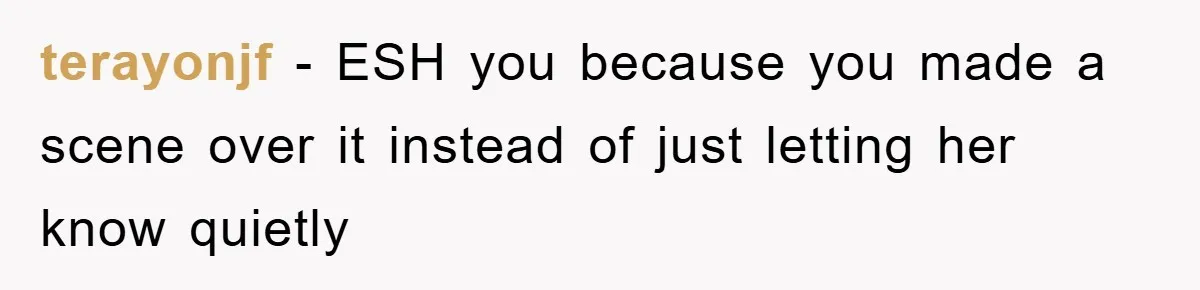 terayonjf − ESH you because you made a scene over it instead of just letting her know quietly
