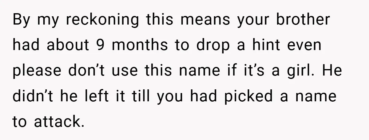 Brother Accused of Deliberately Stealing Deceased Niece's Name By my reckoning this means your brother had about 9 months to drop a hint even please don’t use this name if it’s a girl. He didn’t he left it...