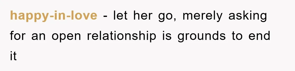 happy-in-love − let her go, merely asking for an open relationship is grounds to end it