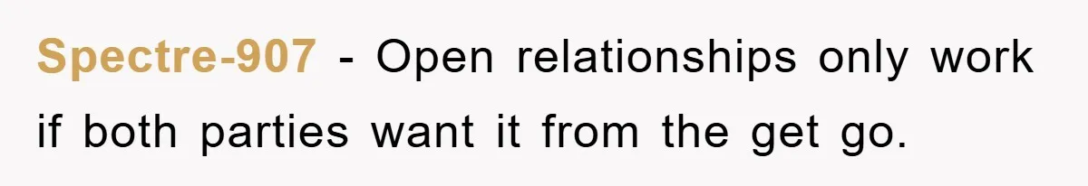 Spectre-907 − Open relationships only work if both parties want it from the get go.