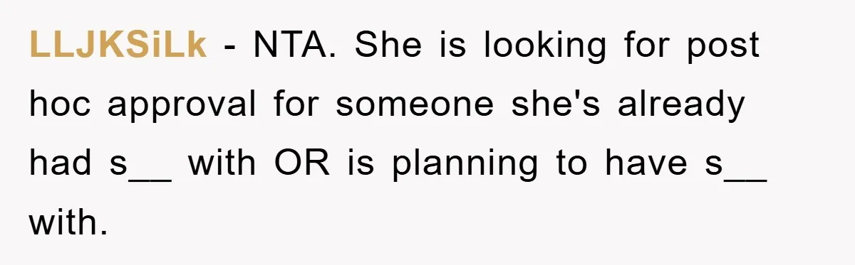 LLJKSiLk − NTA. She is looking for post hoc approval for someone she's already had s__ with OR is planning to have s__ with.