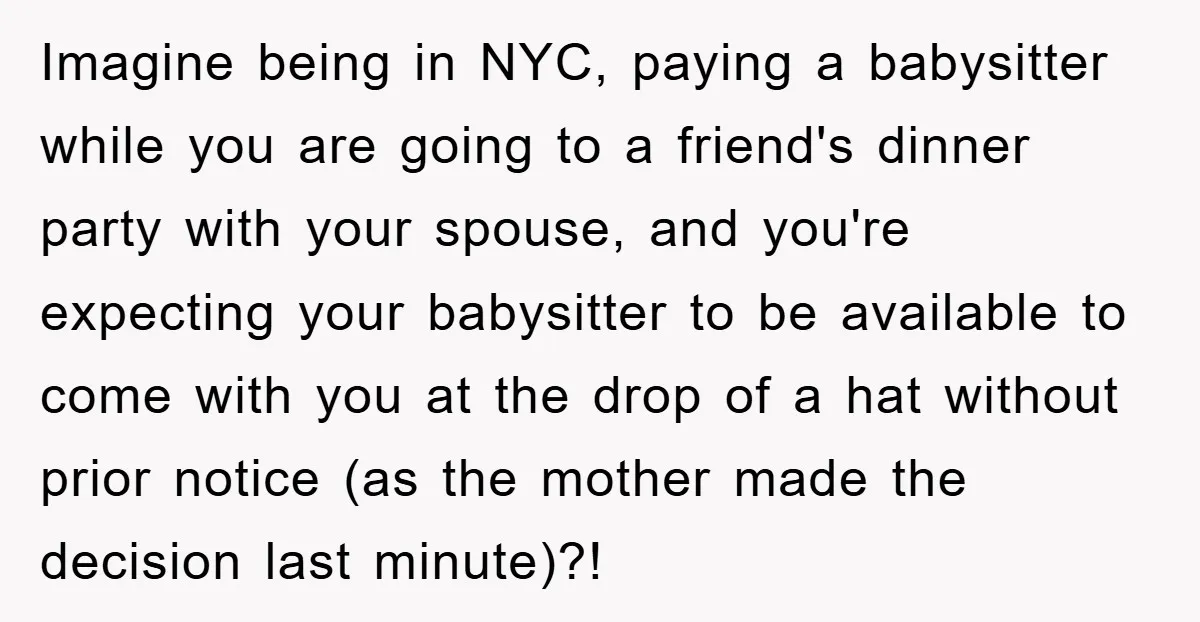 Imagine being in NYC, paying a babysitter while you are going to a friend's dinner party with your spouse, and you're expecting your babysitter to be available to come with...