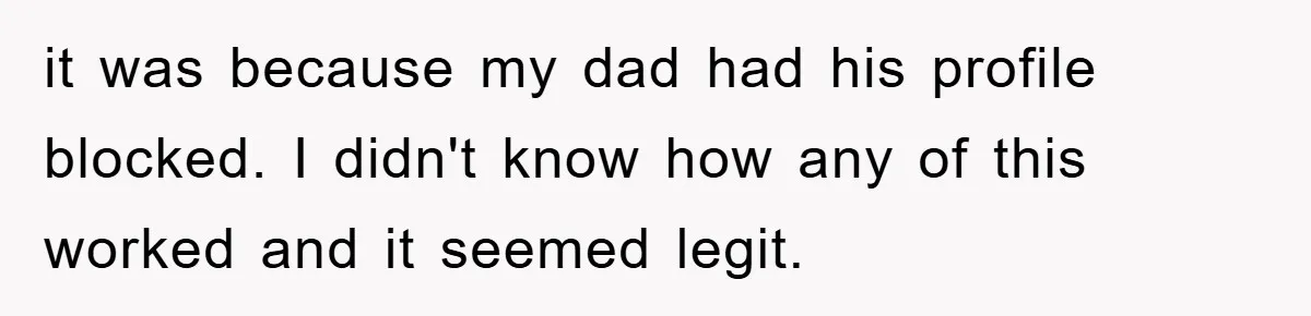 Daughter Uncovers Mom's Decades-Long Cheating Secret And Wrestles With Telling Clueless Dad The Truth it was because my dad had his profile blocked. I didn't know how any of this worked and it seemed legit.