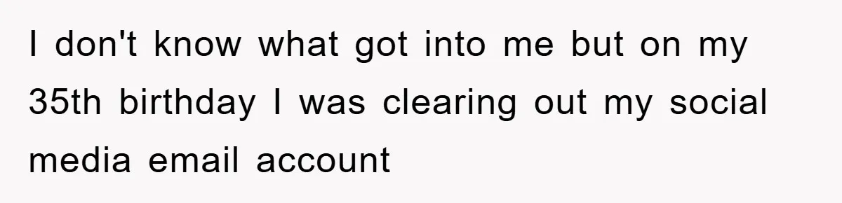Daughter Uncovers Mom's Decades-Long Cheating Secret And Wrestles With Telling Clueless Dad The Truth I don't know what got into me but on my 35th birthday I was clearing out my social media email account