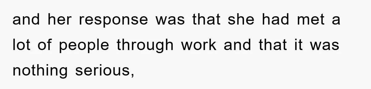 Daughter Uncovers Mom's Decades-Long Cheating Secret And Wrestles With Telling Clueless Dad The Truth and her response was that she had met a lot of people through work and that it was nothing serious,