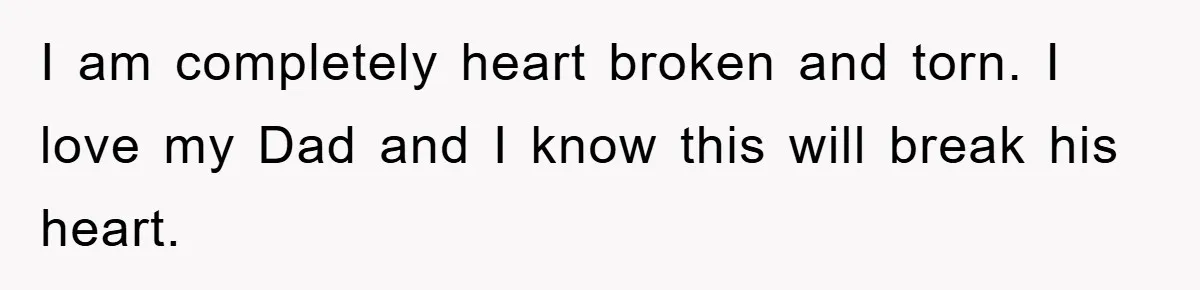 Daughter Uncovers Mom's Decades-Long Cheating Secret And Wrestles With Telling Clueless Dad The Truth I am completely heart broken and torn. I love my Dad and I know this will break his heart.