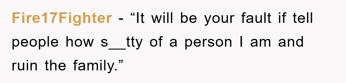 Daughter Uncovers Mom's Decades-Long Cheating Secret And Wrestles With Telling Clueless Dad The Truth Fire17Fighter − “It will be your fault if tell people how s__tty of a person I am and ruin the family.”