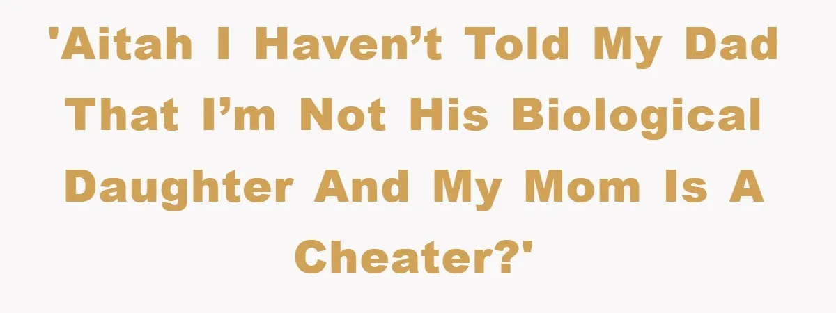 Daughter Uncovers Mom's Decades-Long Cheating Secret And Wrestles With Telling Clueless Dad The Truth 'AITAH I haven’t told my dad that I’m not his Biological daughter and my mom is a cheater?'