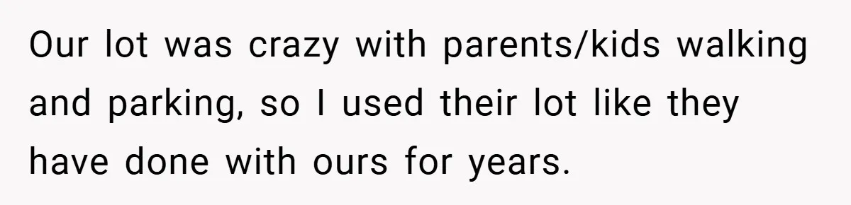 Our lot was crazy with parents/kids walking and parking, so I used their lot like they have done with ours for years.