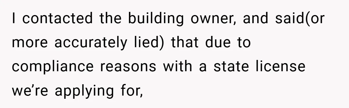 I contacted the building owner, and said(or more accurately lied) that due to compliance reasons with a state license we’re applying for,