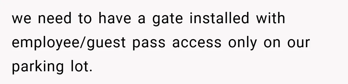 we need to have a gate installed with employee/guest pass access only on our parking lot.