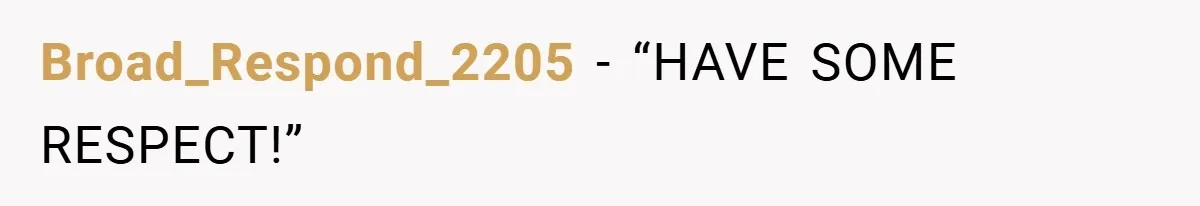 Broad_Respond_2205 − “HAVE SOME RESPECT!”
