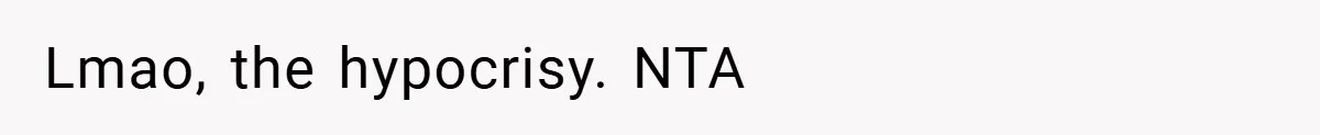 Lmao, the hypocrisy. NTA