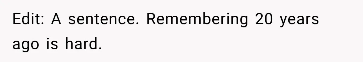 Edit: A sentence. Remembering 20 years ago is hard.