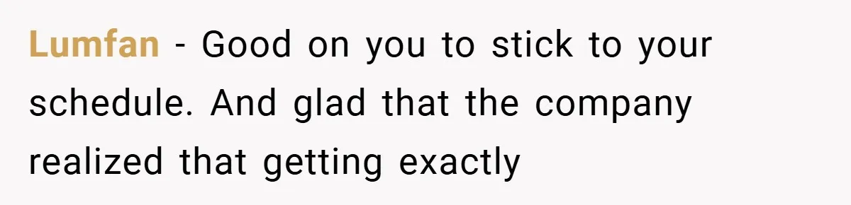 Lumfan − Good on you to stick to your schedule. And glad that the company realized that getting exactly
