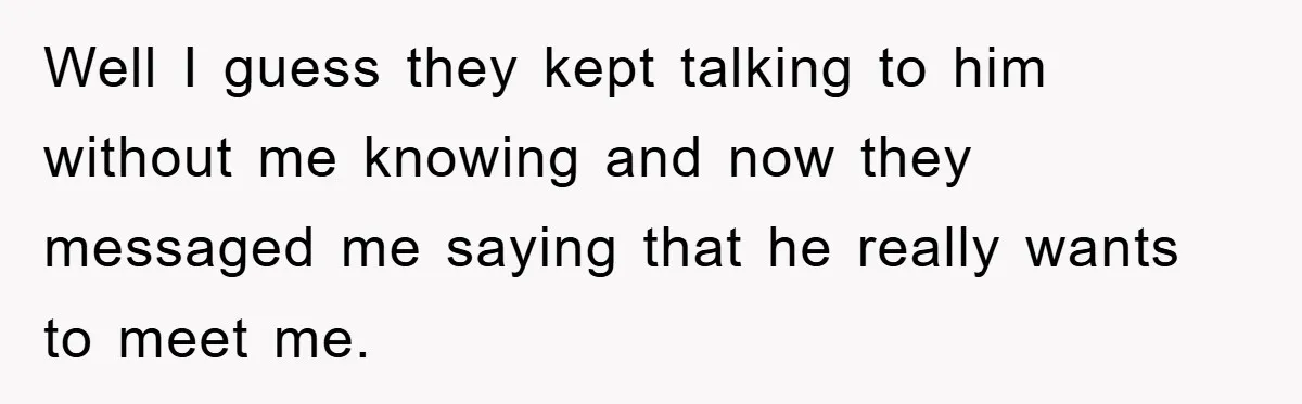 Man Rejects Biological Son Because He Never Wants To Be A Dad, But The True Reason Suggests He Is Not To Blame Well I guess they kept talking to him without me knowing and now they messaged me saying that he really wants to meet me.