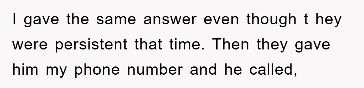 Man Rejects Biological Son Because He Never Wants To Be A Dad, But The True Reason Suggests He Is Not To Blame I gave the same answer even though t hey were persistent that time. Then they gave him my phone number and he called,