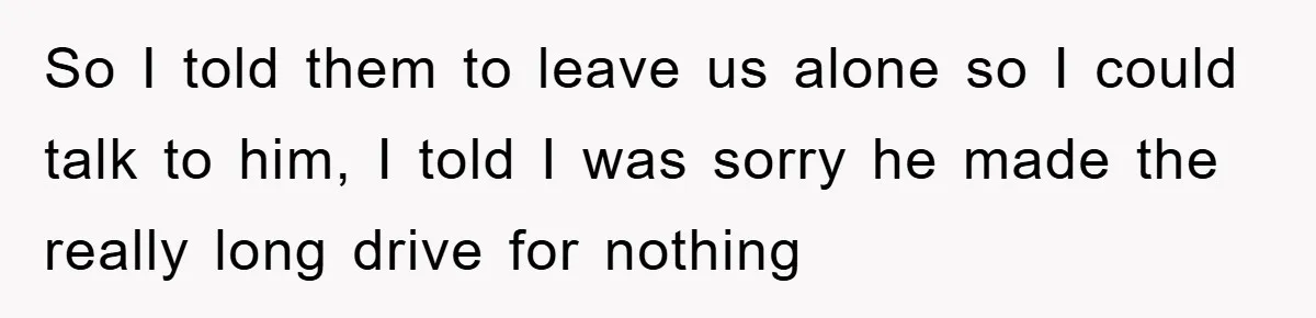 Man Rejects Biological Son Because He Never Wants To Be A Dad, But The True Reason Suggests He Is Not To Blame So I told them to leave us alone so I could talk to him, I told I was sorry he made the really long drive for nothing