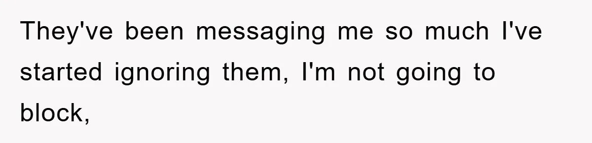 Man Rejects Biological Son Because He Never Wants To Be A Dad, But The True Reason Suggests He Is Not To Blame They've been messaging me so much I've started ignoring them, I'm not going to block,