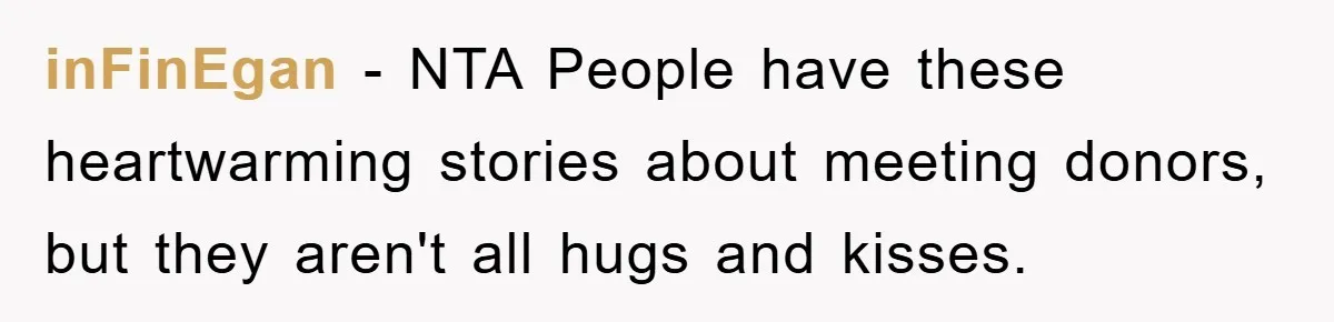 Man Rejects Biological Son Because He Never Wants To Be A Dad, But The True Reason Suggests He Is Not To Blame inFinEgan − NTA People have these heartwarming stories about meeting donors, but they aren't all hugs and kisses.